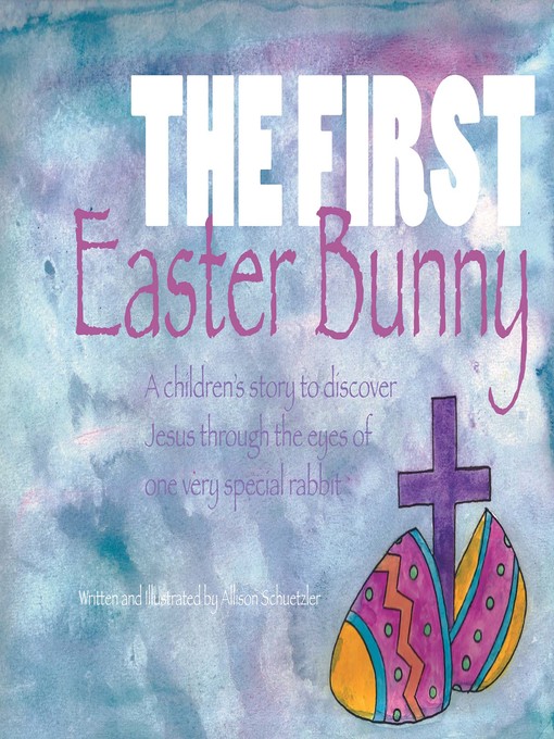 Title details for The First Easter Bunny by Allison Schuetzler - Available
